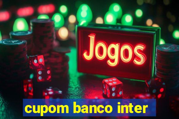 cupom banco inter